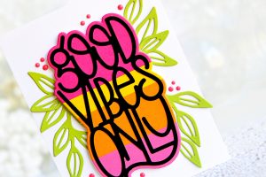 Good Vibes Only Collection by Stephanie Low - Inspiration | Good Vibes Only Cards with Kay for Spellbinders using S2-294 Petal’d Poetry, S4-918 Good Vibes Only, S5-353 Leaves So Very Gorgeous #spellbinders #diecutting #handmadecard #neverstopmaking #cleanandsimplecard