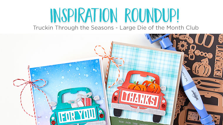 Spellbinders Inspiration Roundup - Truckin Through the Seasons - Large Die of the Month Club
