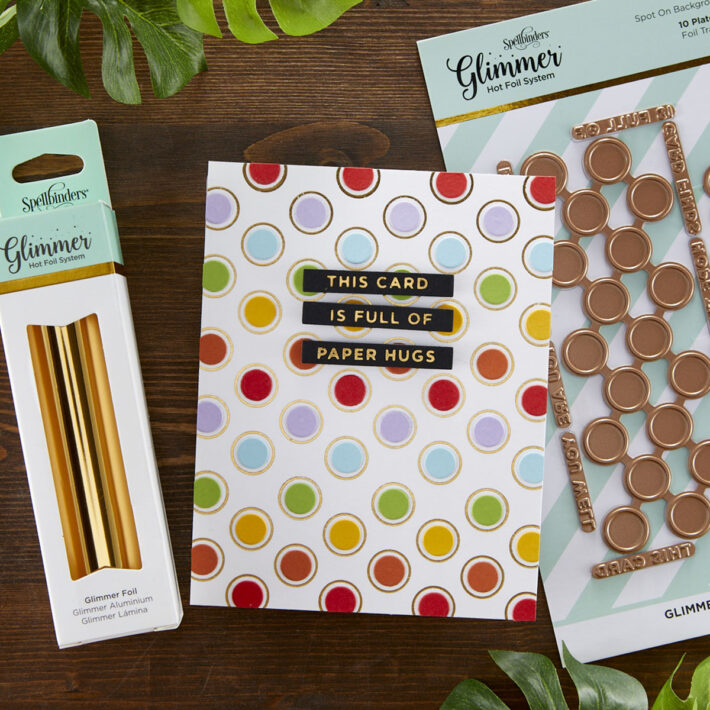 May 2021 Glimmer Hot Foil Kit of the Month is Here – Spot on Background & Sentiments