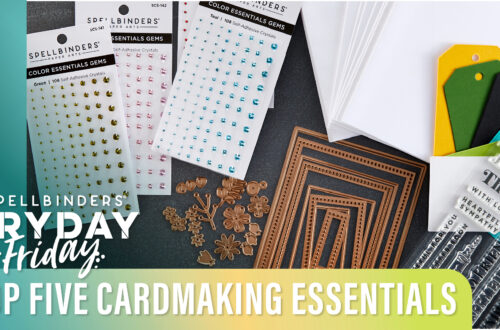 The Top Five Cardmaking Essentials | Spellbinders Live