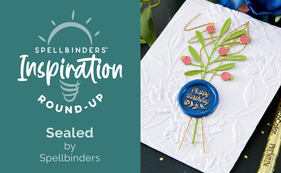 Sealed by Spellbinders Collection Inspiration Round-Up
